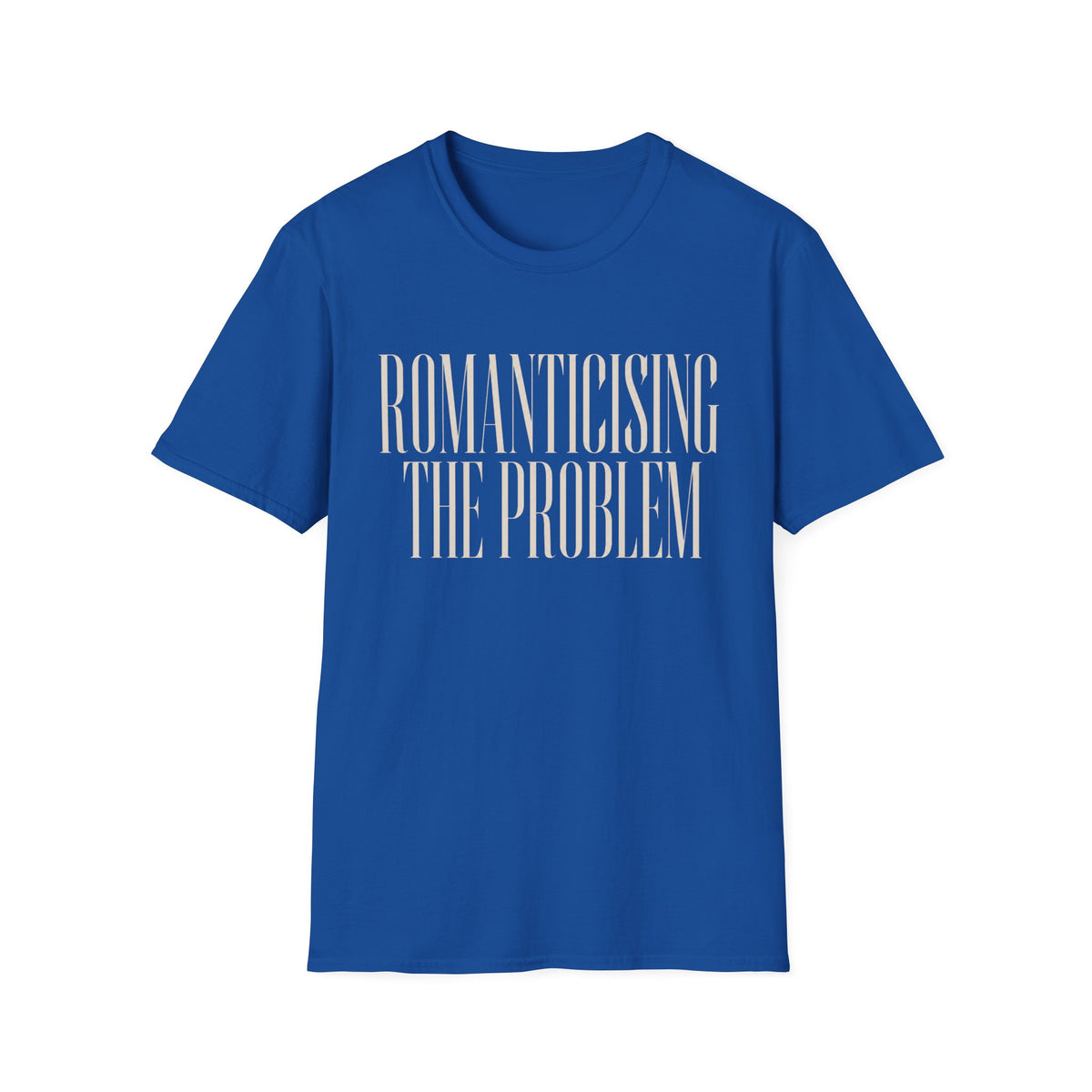 Romanticising The Problem T-Shirt