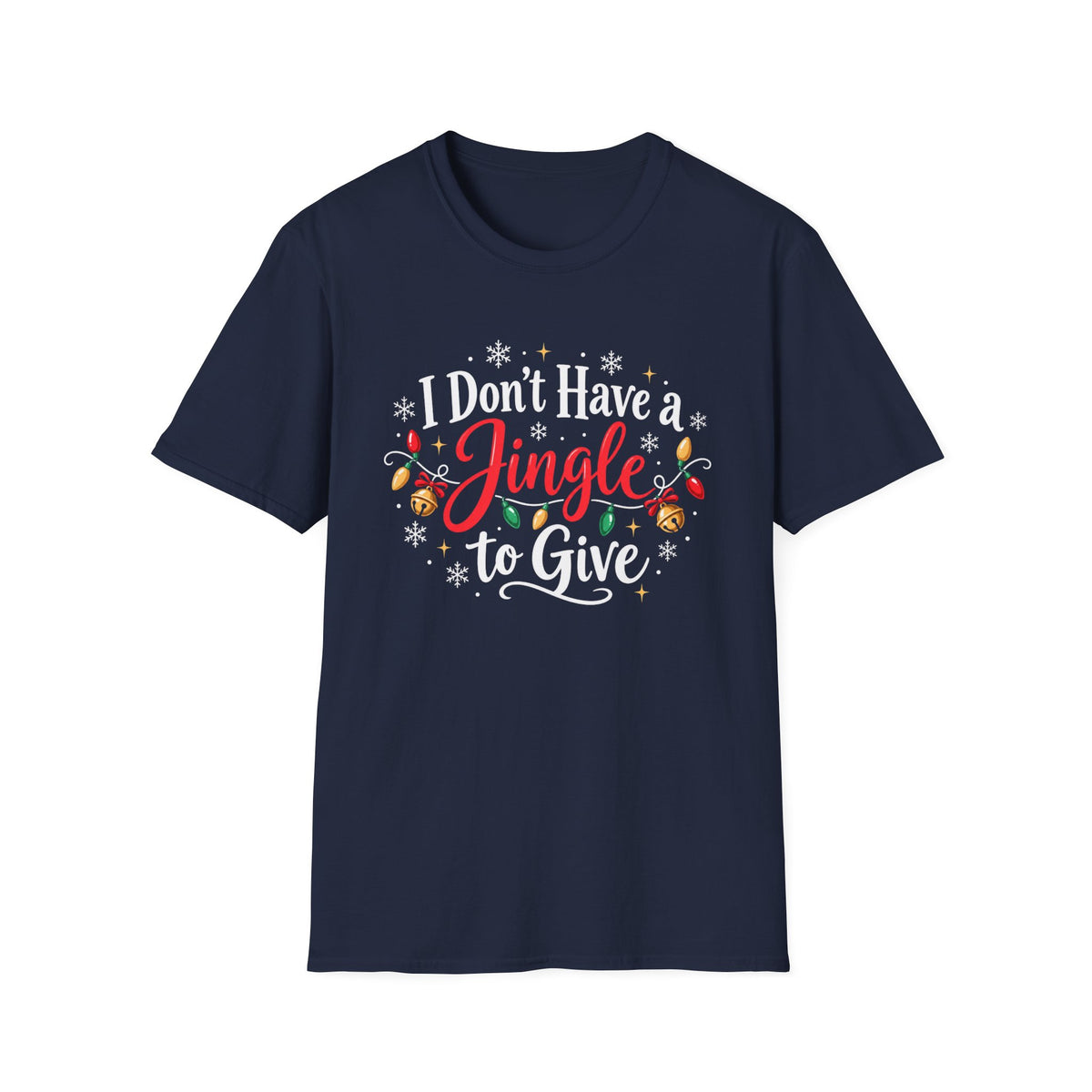 I Don't Have A Jingle T Give T-Shirt