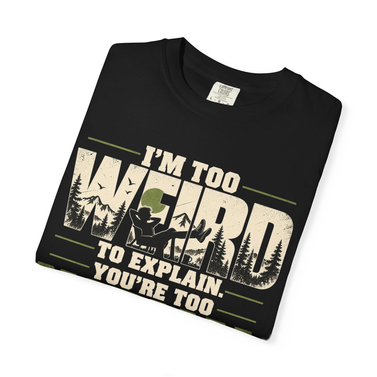 Im Too Weird To Explain T-Shirt