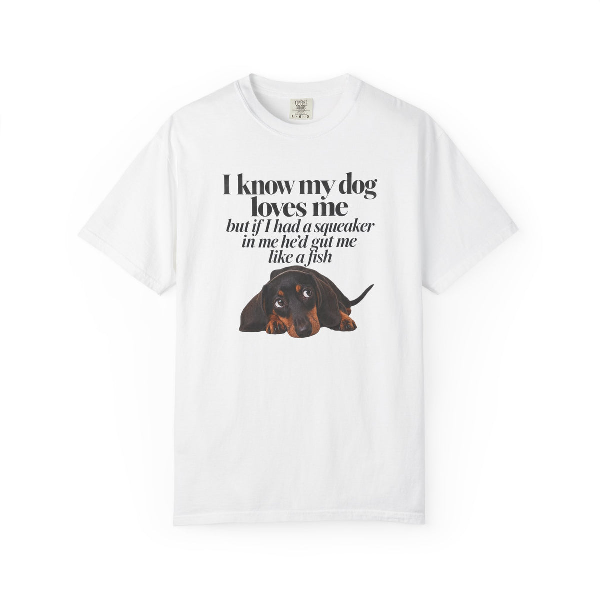 I know my dog loves me but if I had a squeaker… T-Shirt