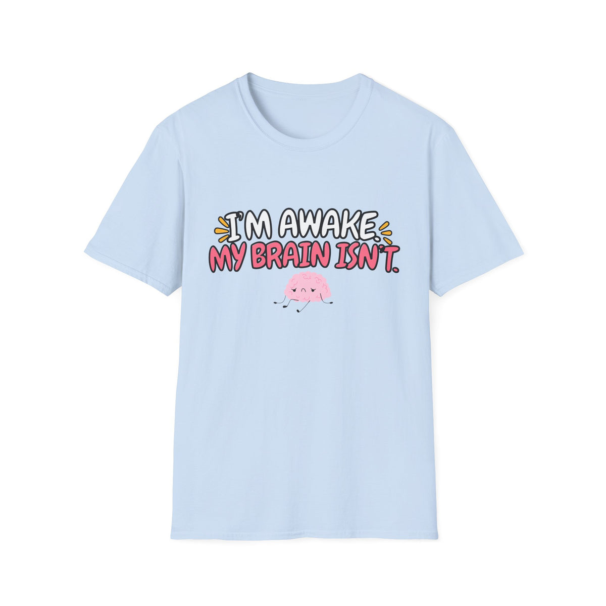 I’m Awake, My Brain Isn’t Pink T-Shirt