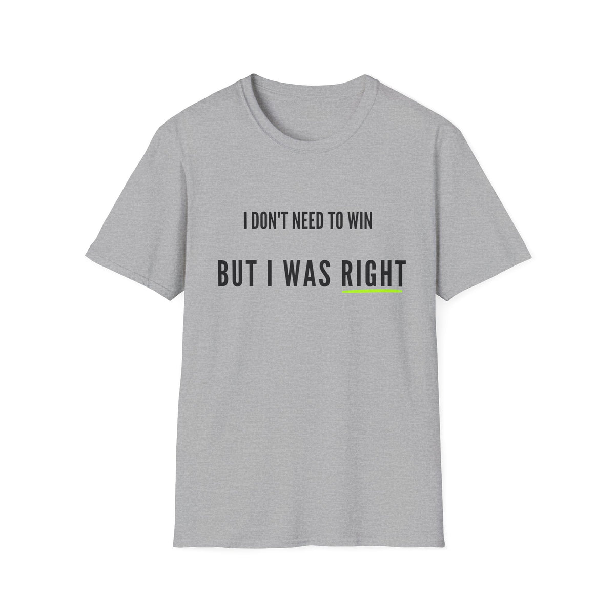 I Don't Need to Win But I Was Right T-Shirt