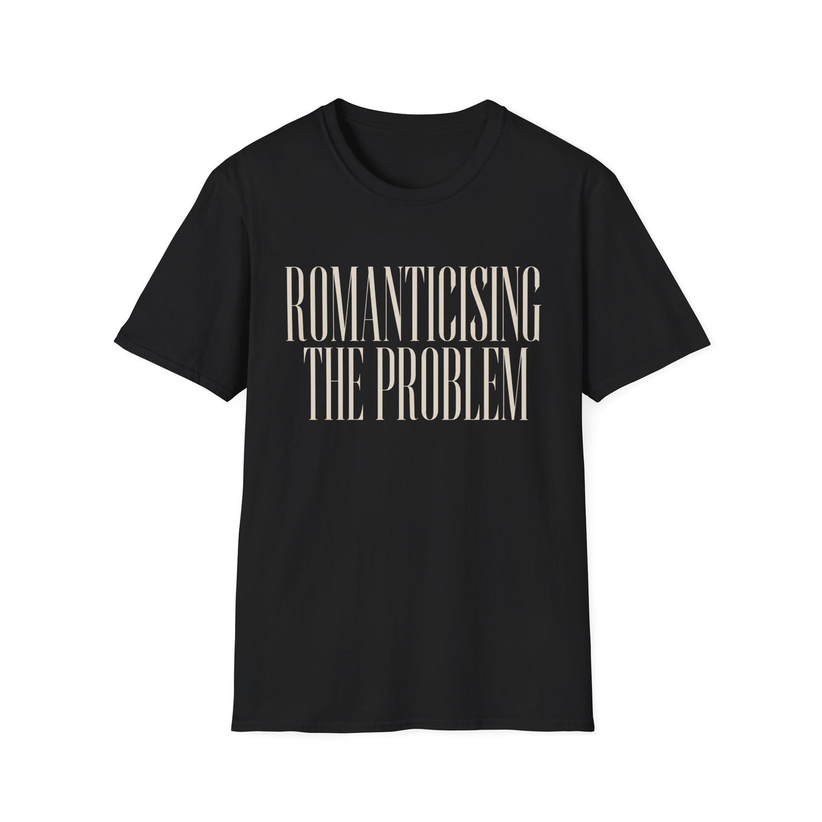 Romanticising The Problem T-Shirt