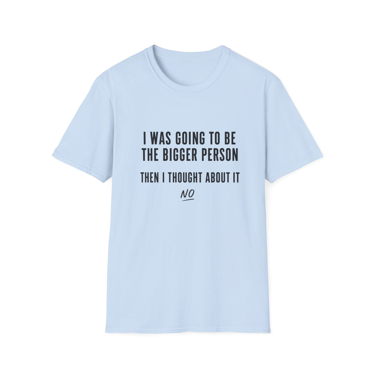 I Was Going To Be The Bigger Person T-Shirt