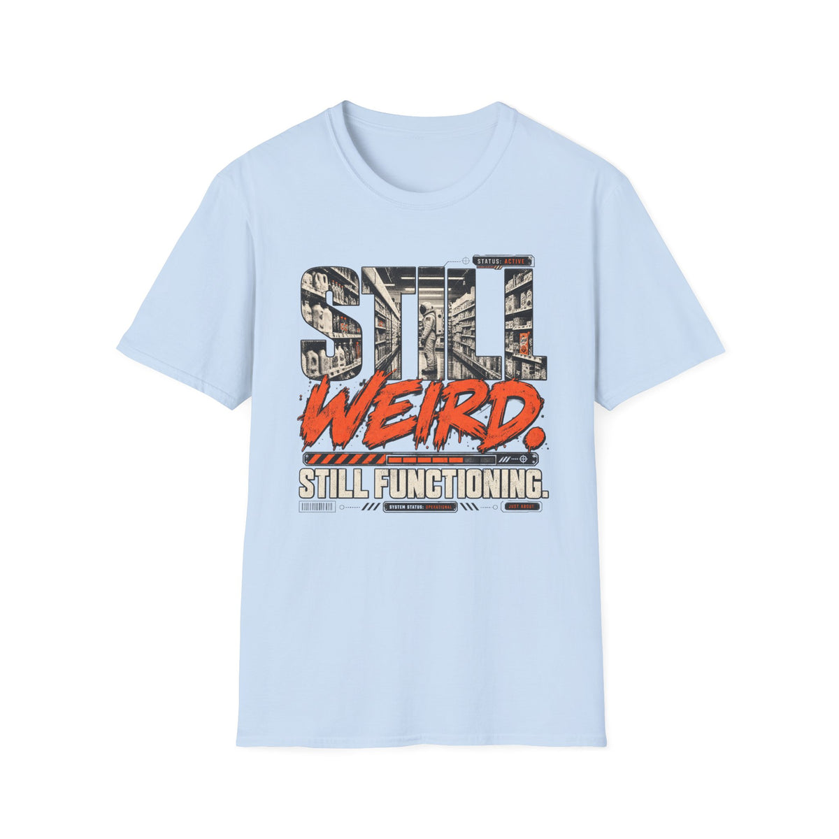 Still Weird Still Functioning  T-Shirt