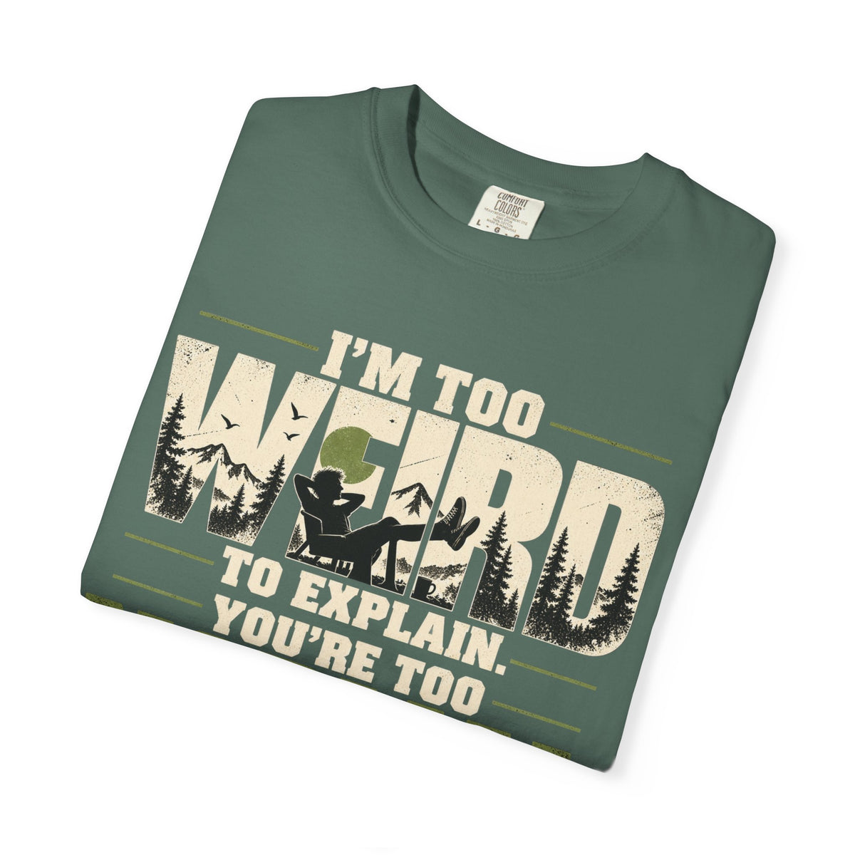Im Too Weird To Explain T-Shirt