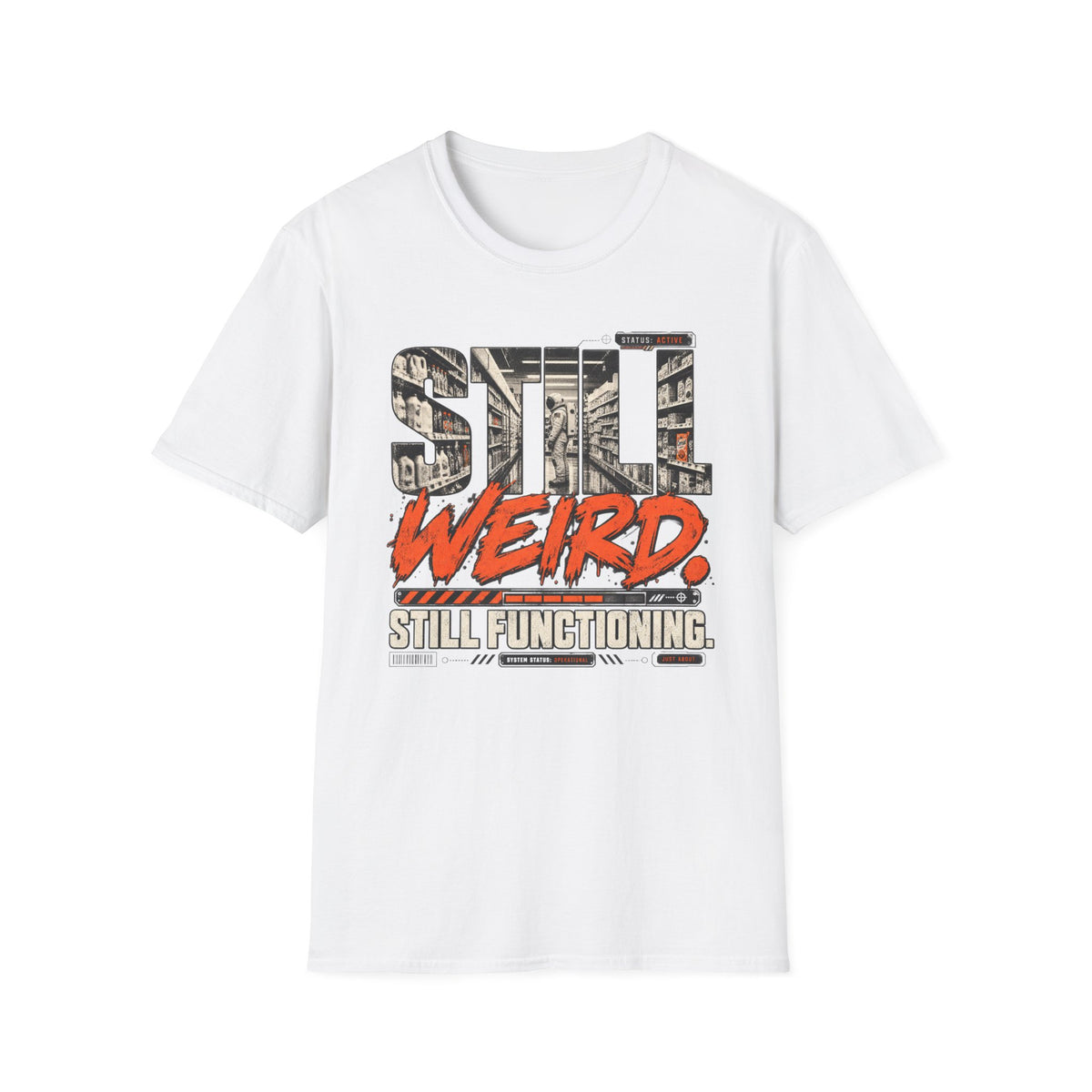 Still Weird Still Functioning  T-Shirt