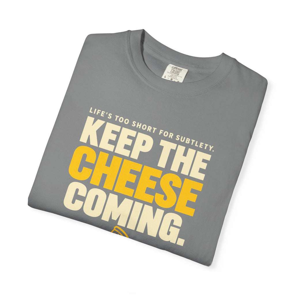 Keep The Cheese Coming T-Shirt