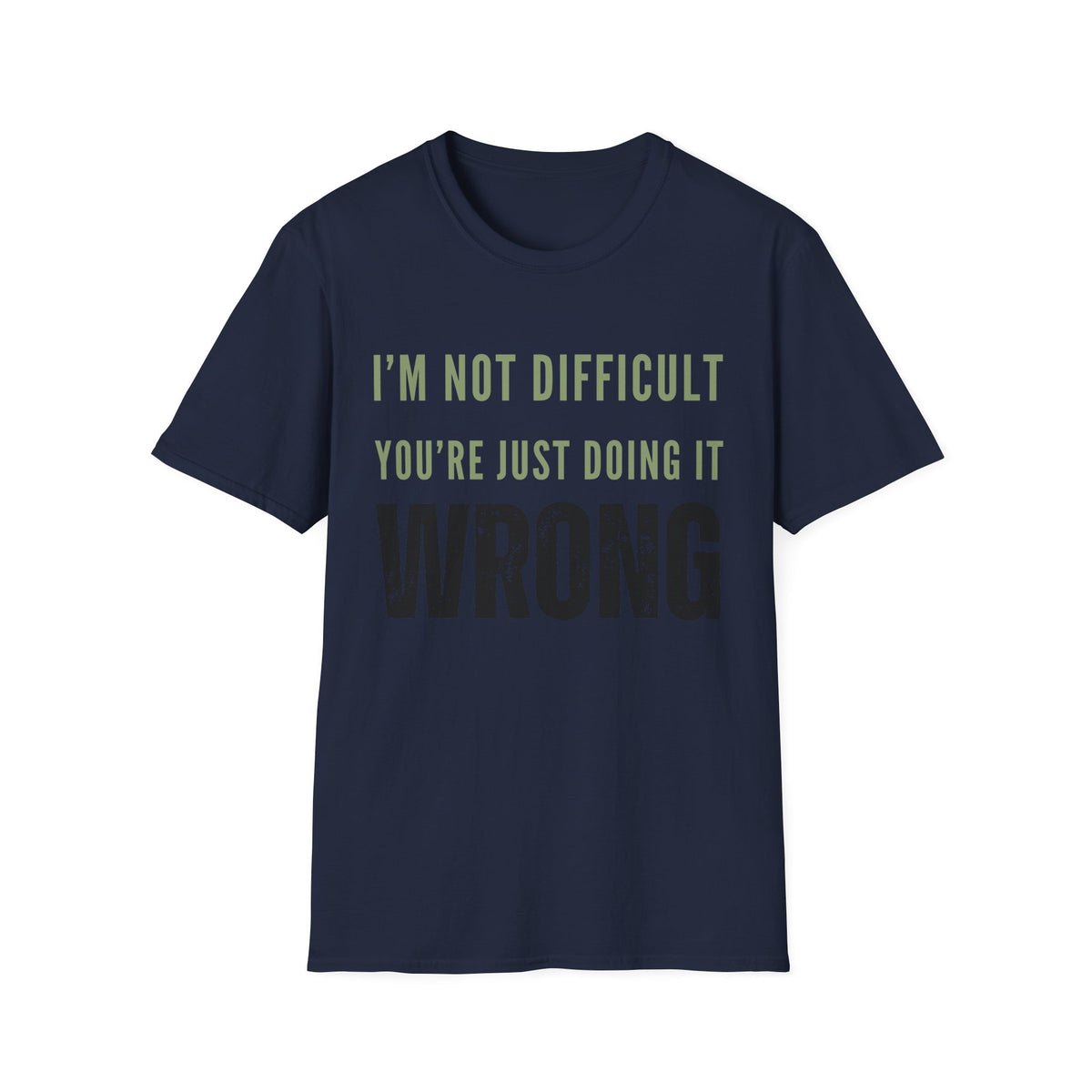 I’m Not Difficult You’re Just Doing It Wrong T-Shirt
