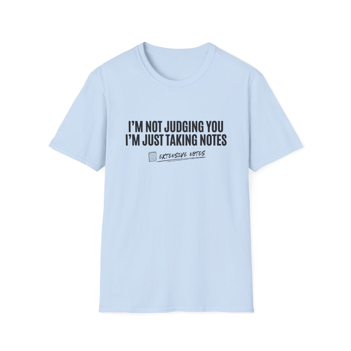 I'm Not Judging You — I'm Just Taking Notes T-Shirt