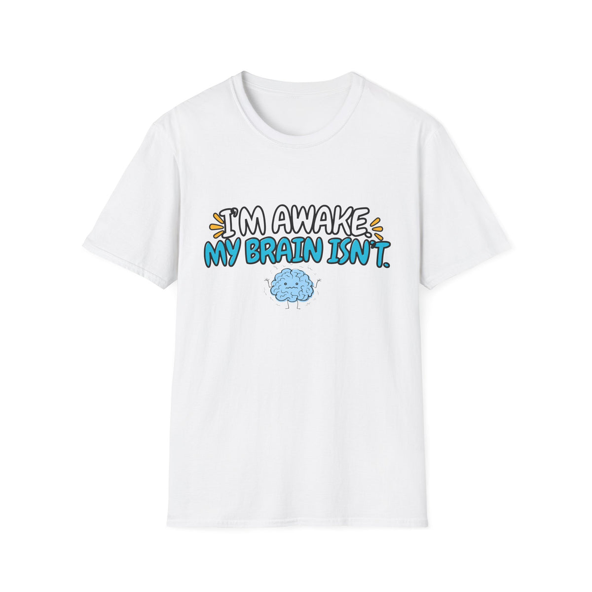 Im Awake My Brain Isn't ? T-Shirt