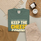 Keep The Cheese Coming T-Shirt