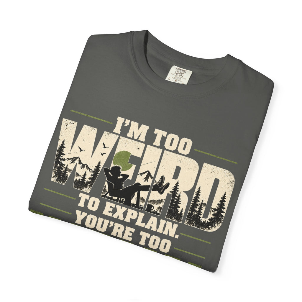 Im Too Weird To Explain T-Shirt