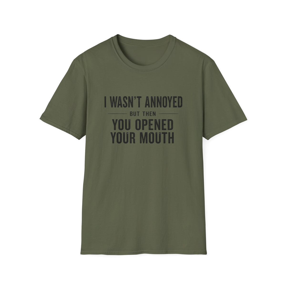 I Wasn't Annoyed But Then You Opened Your Mouth T-Shirt