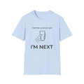 For The Love Of God I'm Next  T-Shirt