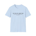 You're Not Annoying, I'm Just Very Aware of You T-Shirt