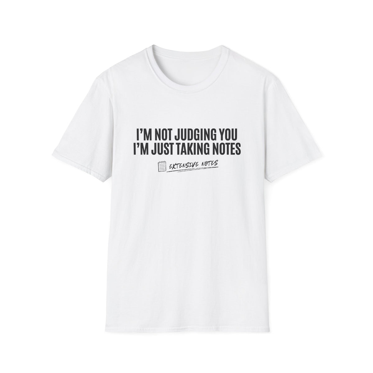 I'm Not Judging You — I'm Just Taking Notes T-Shirt