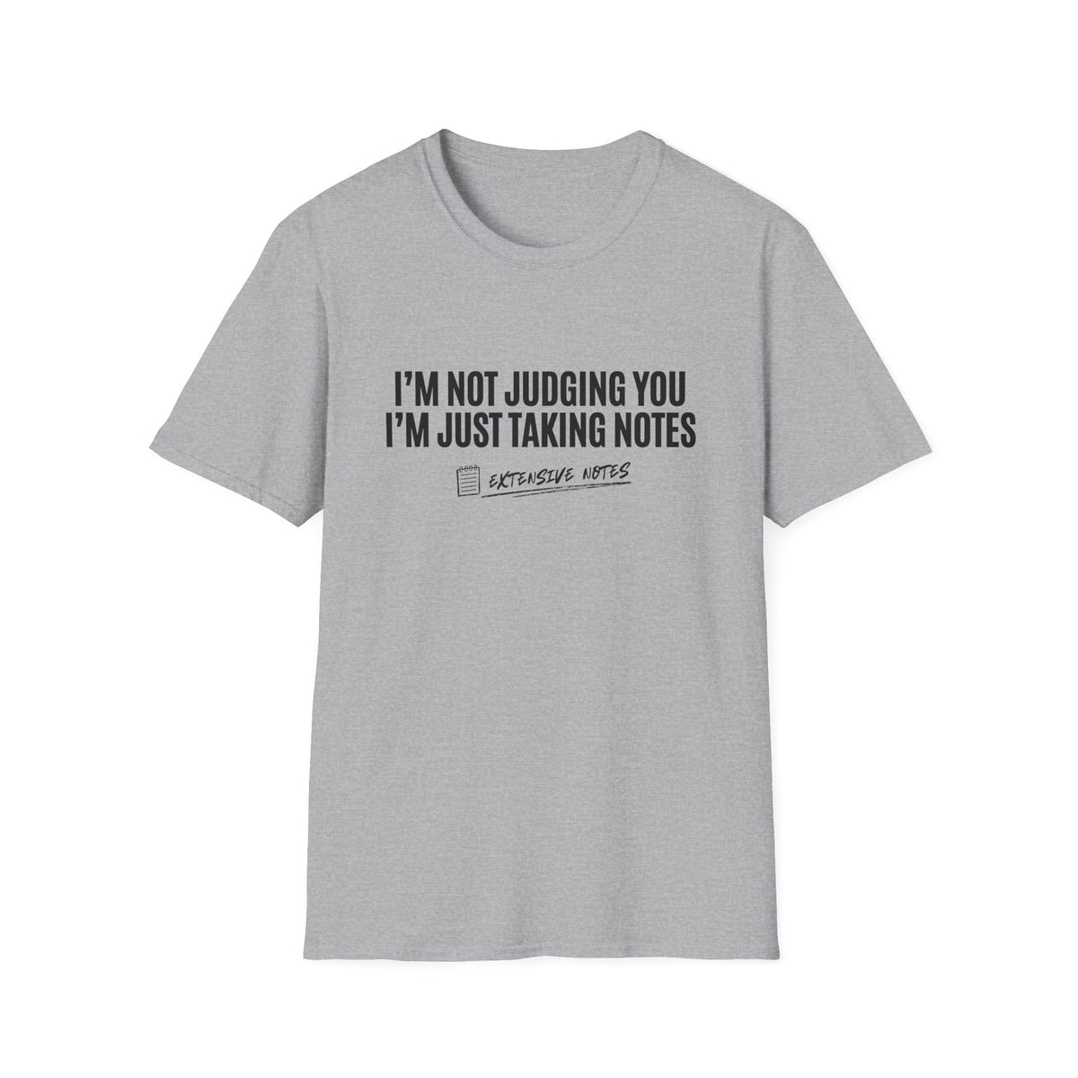 I'm Not Judging You — I'm Just Taking Notes T-Shirt