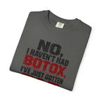 No I Haven't Had Botox T-Shirt
