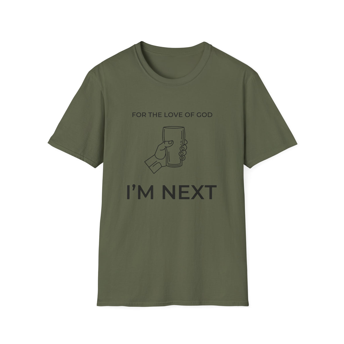 For The Love Of God I'm Next  T-Shirt