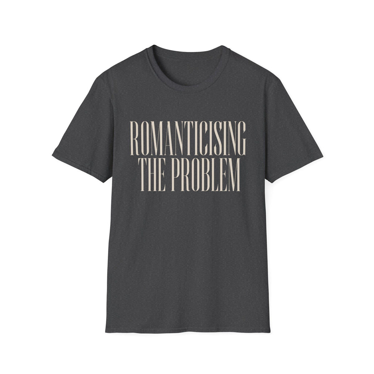 Romanticising The Problem T-Shirt