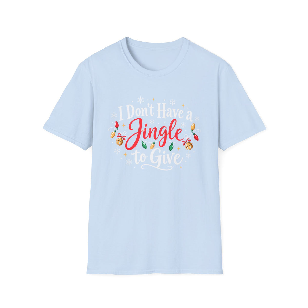 I Don't Have A Jingle T Give T-Shirt