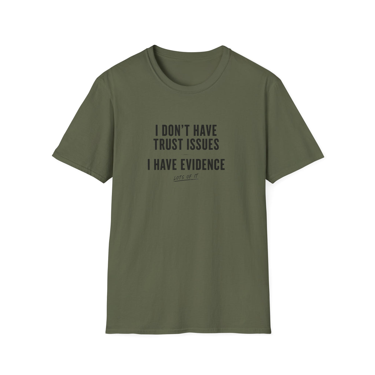 I Don't Have Trust Issues I Have Evidence T-Shirt