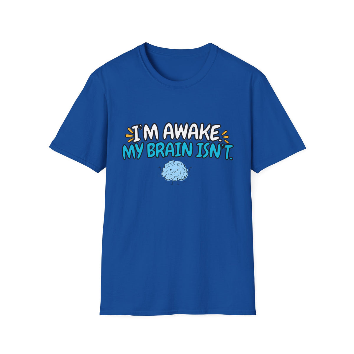 Im Awake My Brain Isn't ? T-Shirt