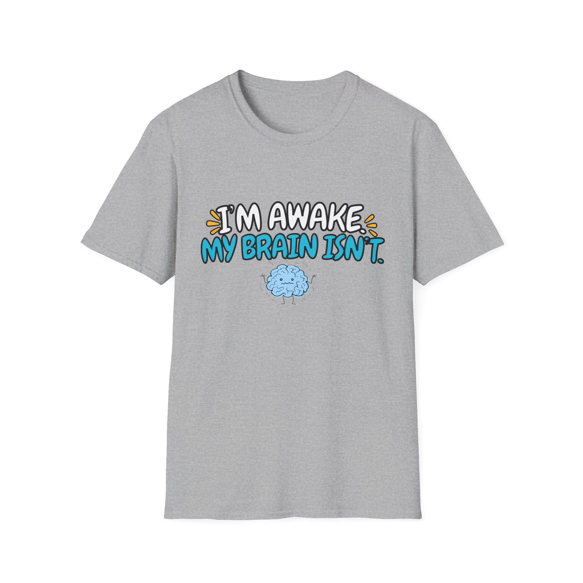 Im Awake My Brain Isn't ? T-Shirt