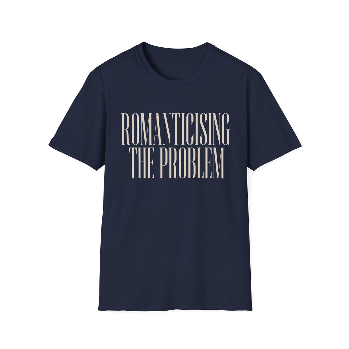 Romanticising The Problem T-Shirt