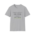 I Don't Have a Filter I Have Details T-Shirt