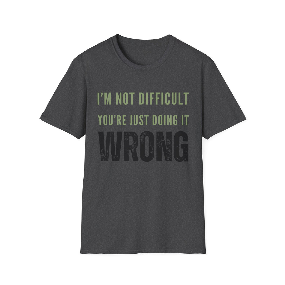 I’m Not Difficult You’re Just Doing It Wrong T-Shirt