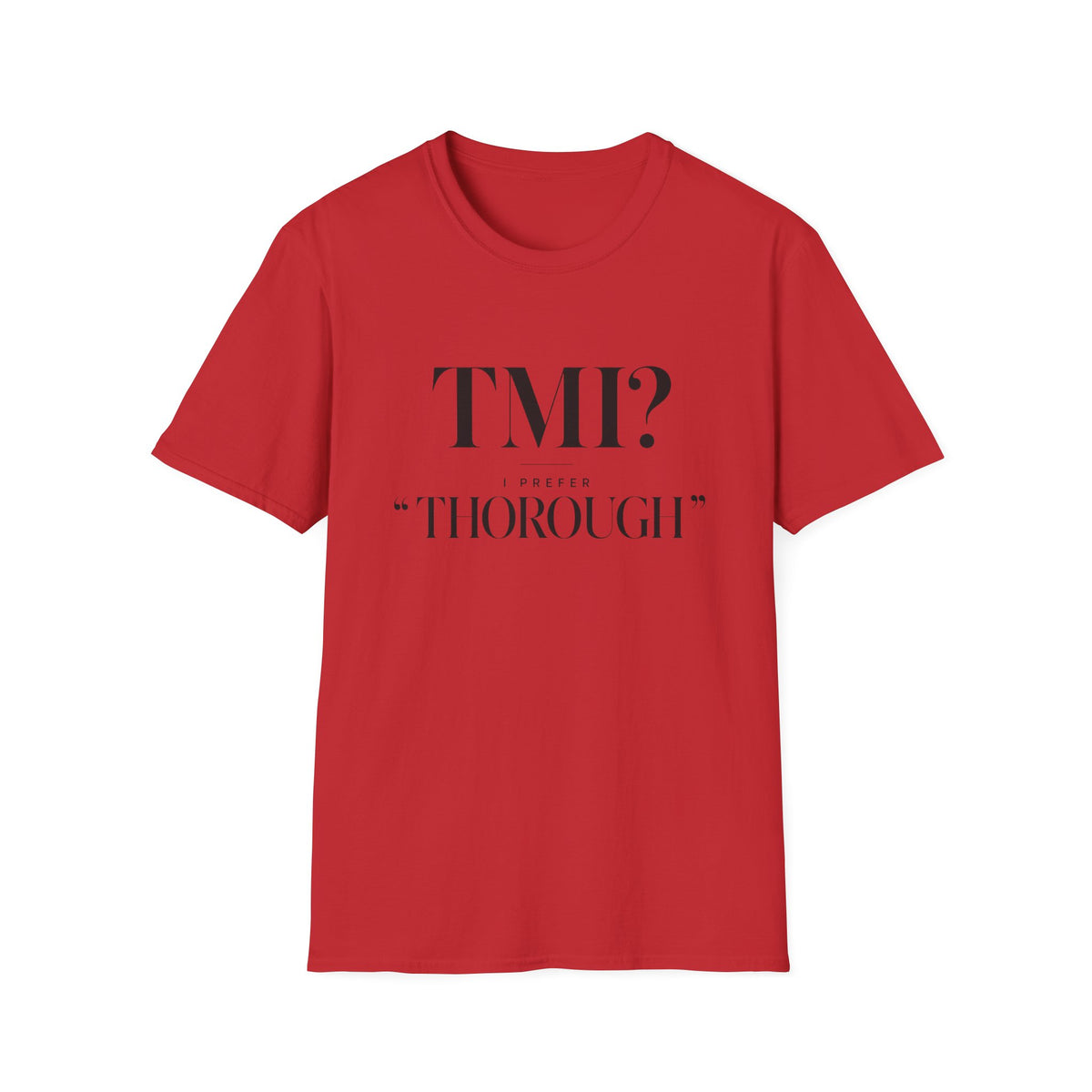TMI? I Prefer Too Thorough T-Shirt