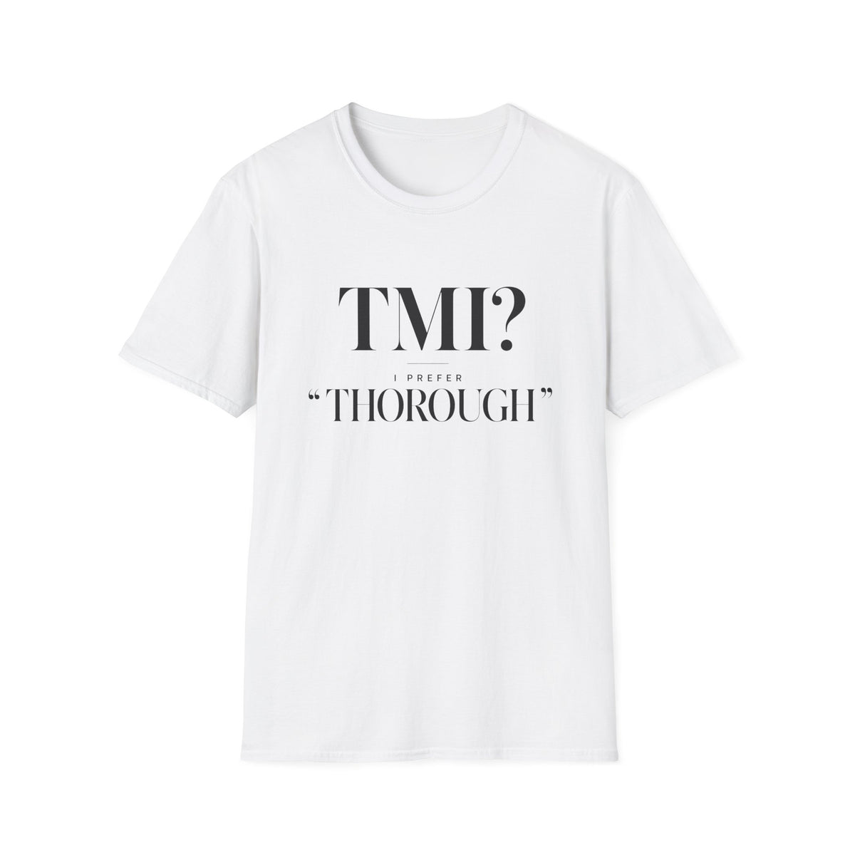 TMI? I Prefer Too Thorough T-Shirt