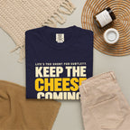 Keep The Cheese Coming T-Shirt