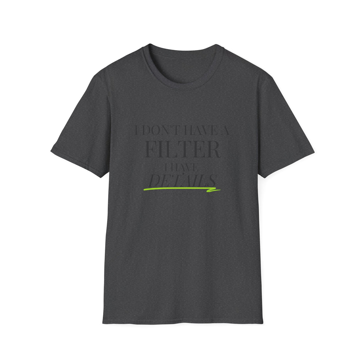 I Don't Have a Filter I Have Details T-Shirt