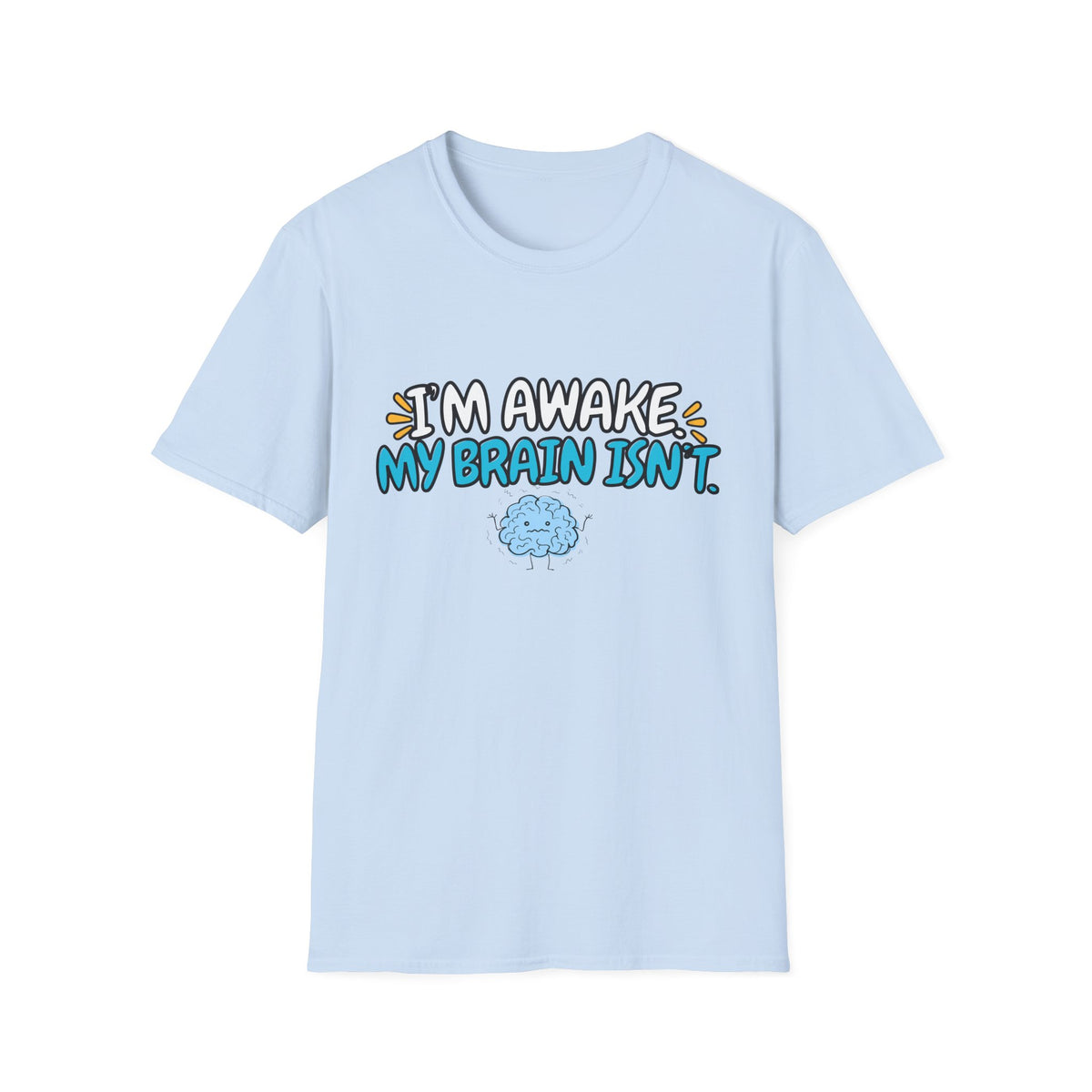 Im Awake My Brain Isn't ? T-Shirt