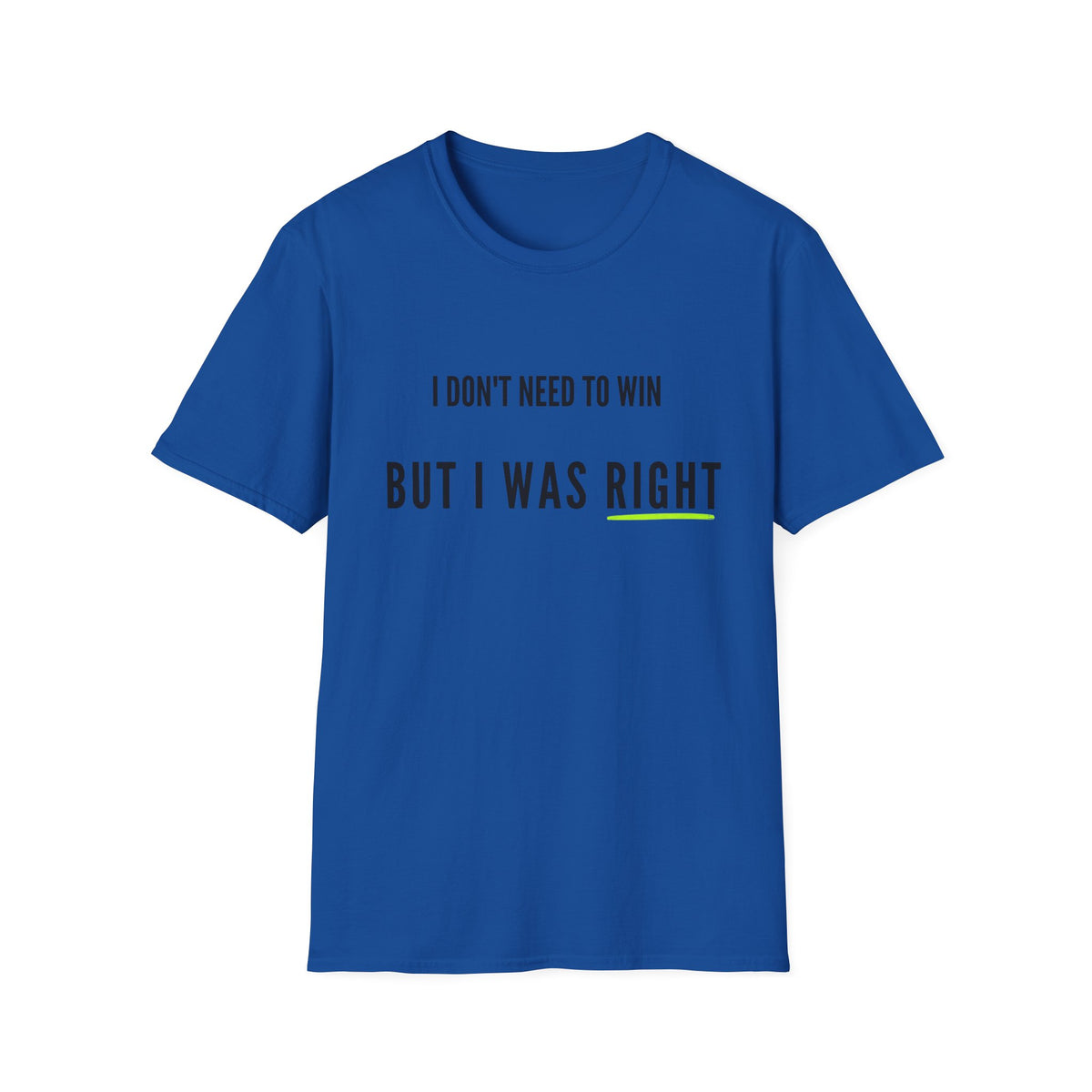 I Don't Need to Win But I Was Right T-Shirt