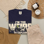 Im Too Weird To Explain T-Shirt